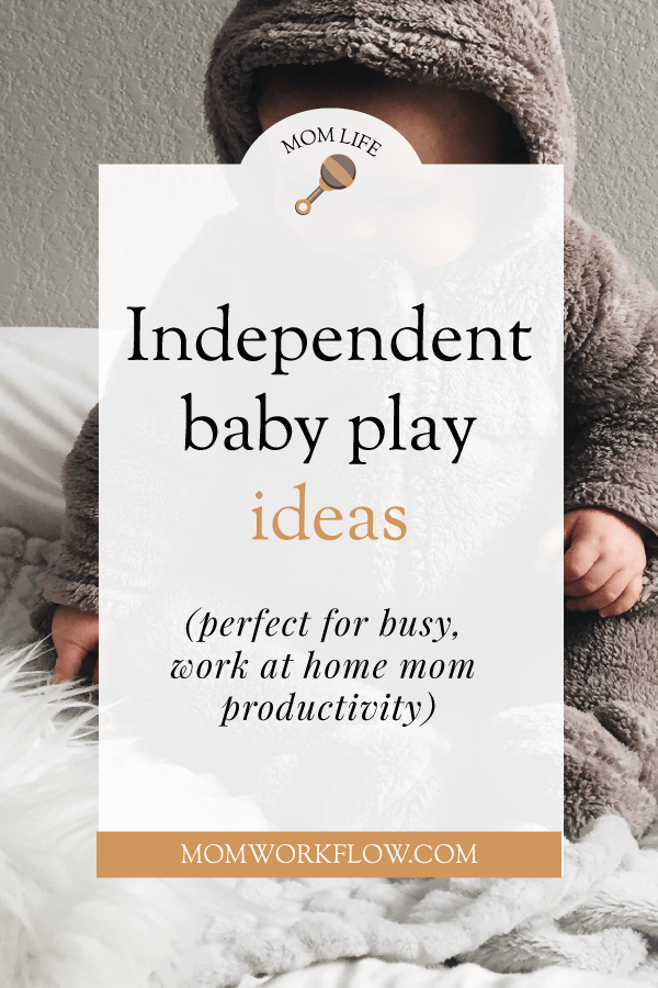 Independent baby play ideas can help busy work at home moms pack a little more productivity into their days. Each one can buy you 5-20 minutes of playtime. These ideas are mostly for ages 8+ months, but your baby's development is unique! #babyplayideas #independentplay #wahmproductivity #wahmtips